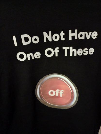 T -Shirt - I don't have an Off button