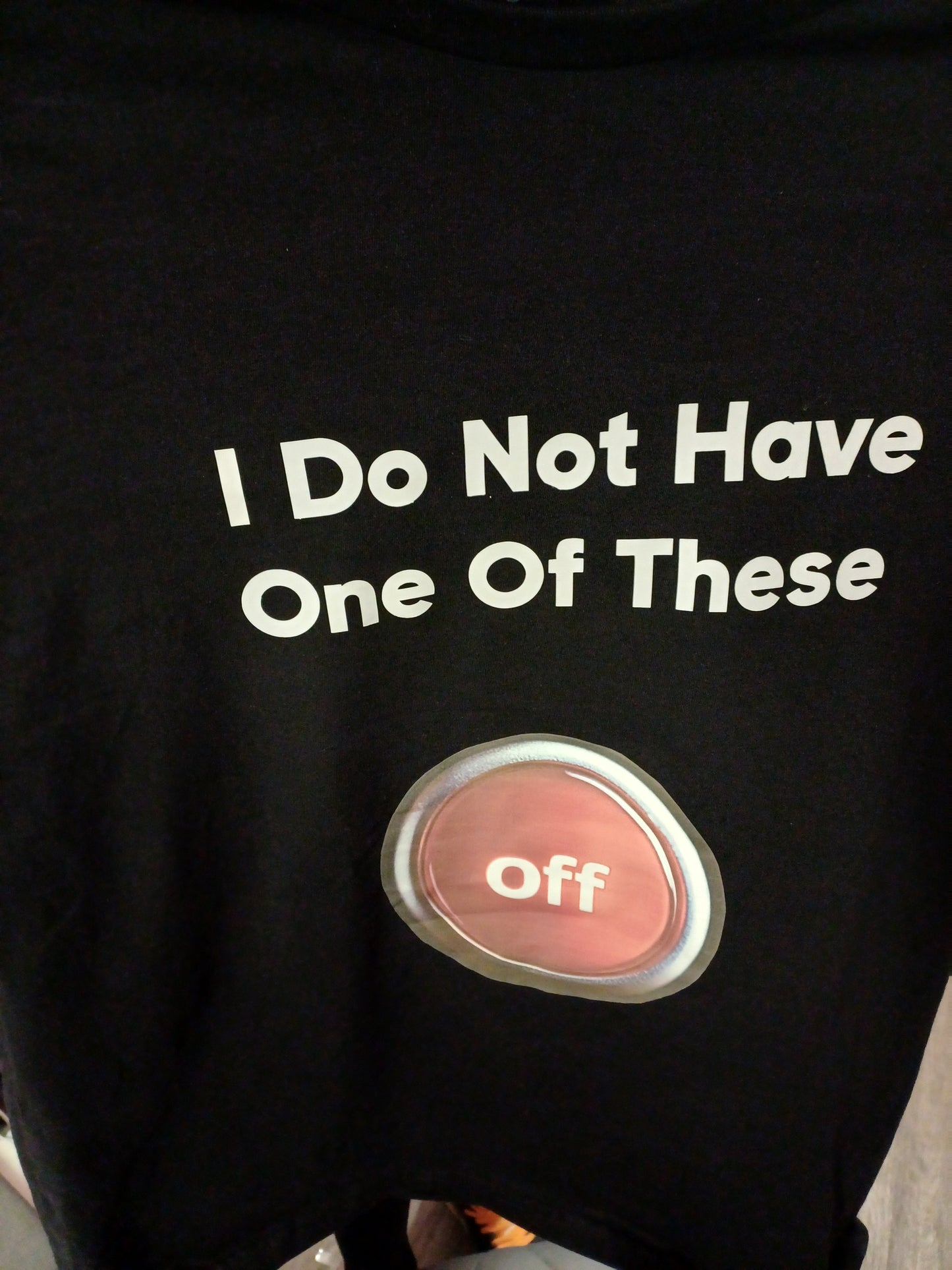 T -Shirt - I don't have an Off button