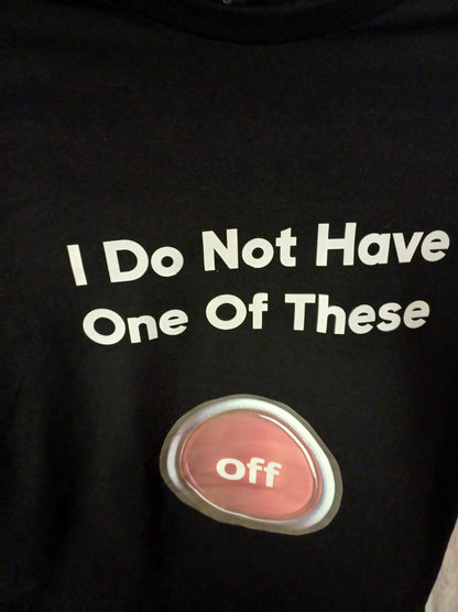 T -Shirt - I don't have an Off button