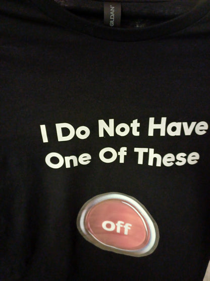 T -Shirt - I don't have an Off button