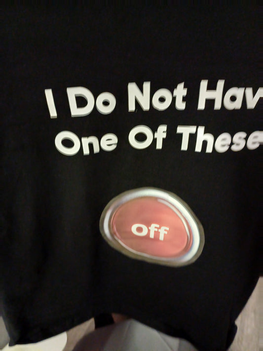 T -Shirt - I don't have an Off button