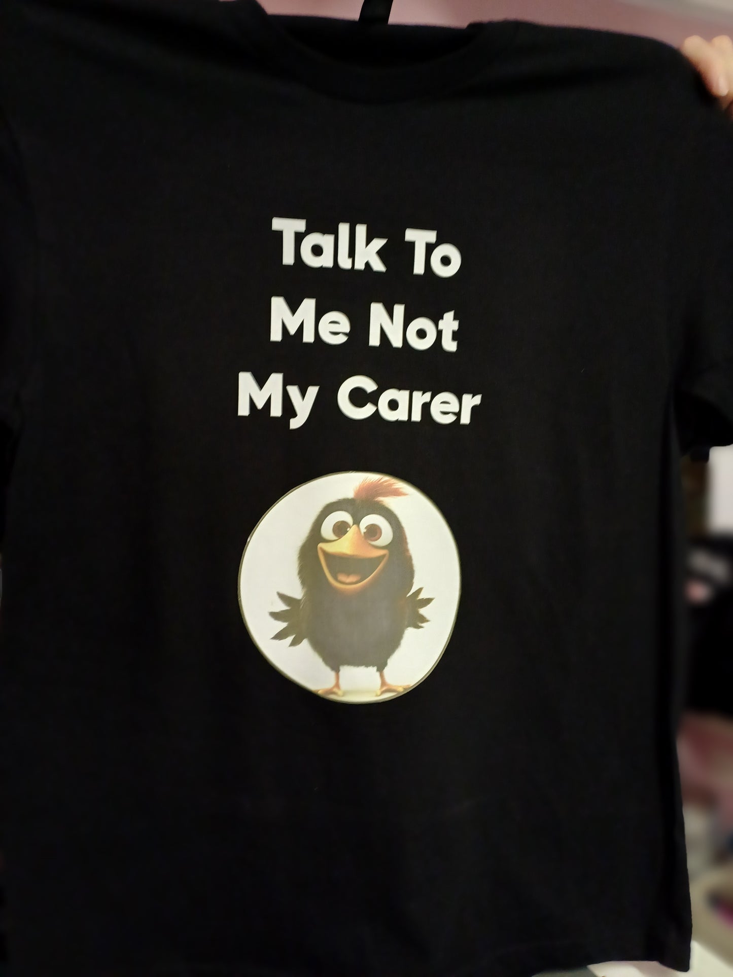 T -Shirt - Talk to me not my carer