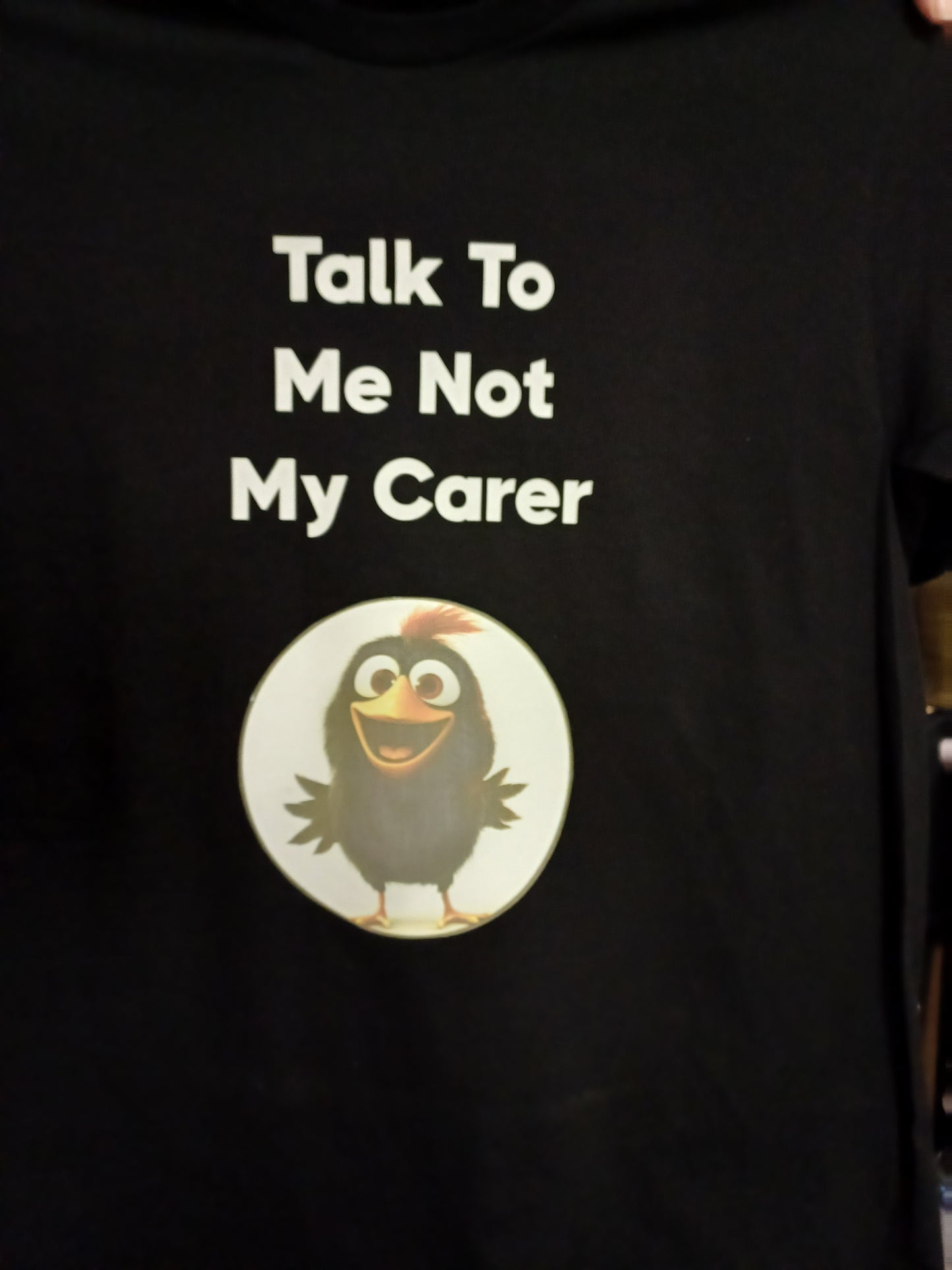 T -Shirt - Talk to me not my carer